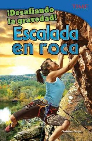 Libro Desafiando la Gravedad!: Escalada en Roca = Defying Gravity! Christine Dugan