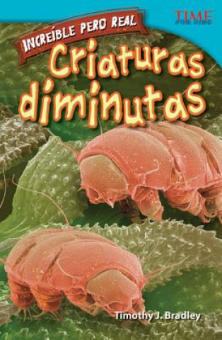 Knjiga Increible Pero Real: Criaturas Diminutas = Tiny Creatures Timothy J. Bradley