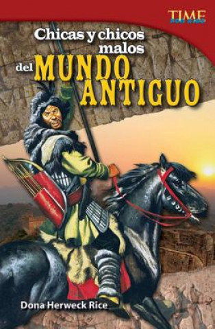 Kniha Chicas y Chicos Malos del Mundo Antiguo (Bad Guys and Gals of the Ancient World) (Spanish Version) (Challenging) Dona Herweck Rice