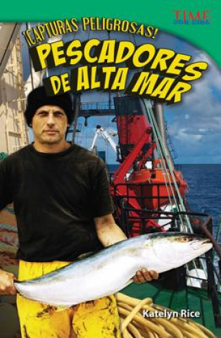 Carte Capturas Peligrosas!: Pescadores de Alta Mar Katelyn Rice