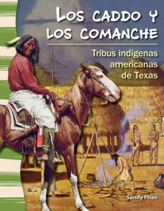 Książka Los Caddo y los Comanche: Tribus Indigenas Americanas de Texas = The Caddo and Comanche Sandy Phan