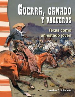 Kniha Guerra, Ganado y Vaqueros: Texas Como un Estado Joven = War, Cattle, and Cowboys Heather E. Schwartz