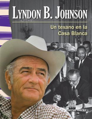 Livre Lyndon B. Johnson: Un Texano en la Casa Blanca = Lyndon B. Johnson Harriet Isecke