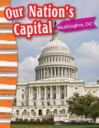 Książka Our Nation's Capital: Washington, DC (Content and Literacy in Social Studies Grade 3) Kelly Rodgers