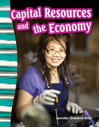 Książka Capital Resources and the Economy (Content and Literacy in Social Studies Grade 3) Jennifer Prior