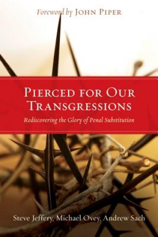 Carte Pierced for Our Transgressions: Rediscovering the Glory of Penal Substitution Steve Jeffery