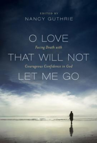 Книга O Love That Will Not Let Me Go Nancy Guthrie