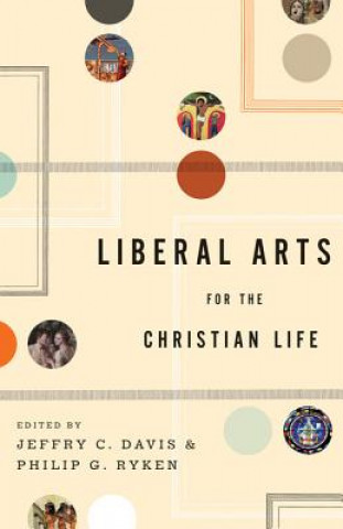 Książka Liberal Arts for the Christian Life Leland Ryken