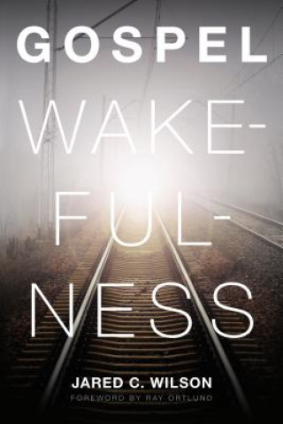 Книга Gospel Wakefulness Jared C. Wilson