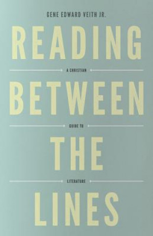 Book Reading Between the Lines: A Christian Guide to Literature Gene Edward Veith