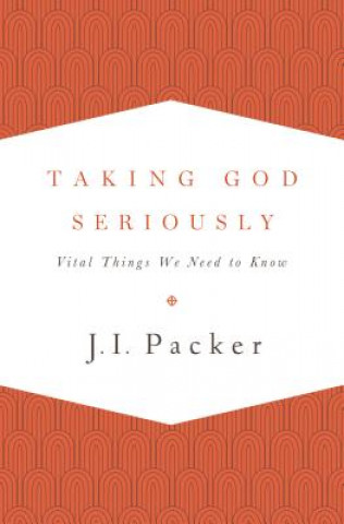 Carte Taking God Seriously J. I. Packer