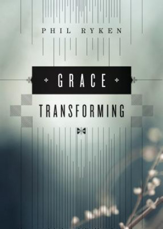 Carte Grace Transforming Philip Graham Ryken