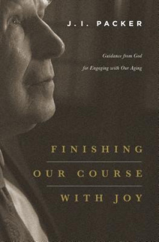 Kniha Finishing Our Course with Joy J. I. Packer