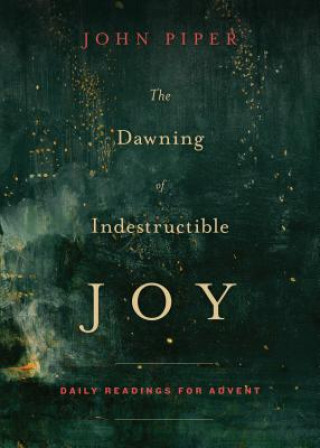 Kniha Dawning of Indestructible Joy John Piper