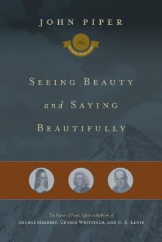 Carte Seeing Beauty and Saying Beautifully John Piper