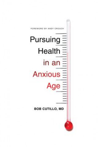 Carte Pursuing Health in an Anxious Age Bob MD Cutillo