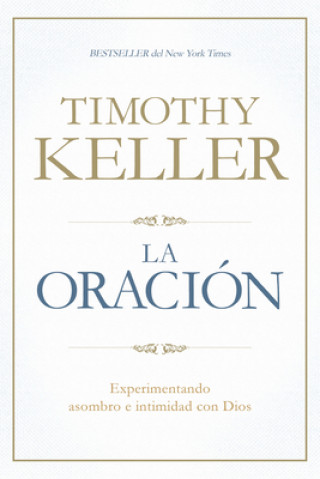 Carte La Oracion: Experimentando Asombro E Intimidad Con Dios Timothy Keller