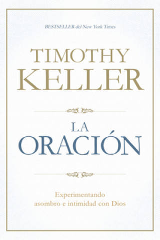 Kniha La Oracion: Experimentando Asombro E Intimidad Con Dios Timothy Keller