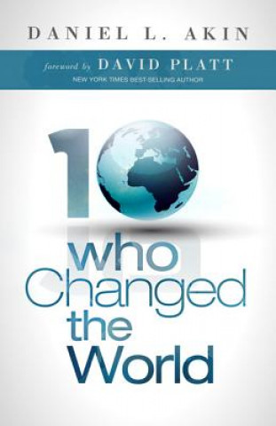 Knjiga 10 Who Changed the World Daniel L. Akin