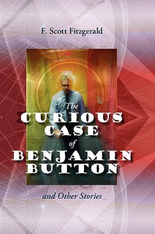 Carte The Curious Case of Benjamin Button and Other Stories F Scott Fitzgerald