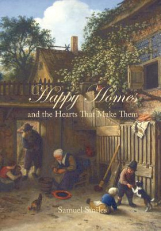 Könyv Happy Homes and the Hearts That Make Them Samuel Smiles