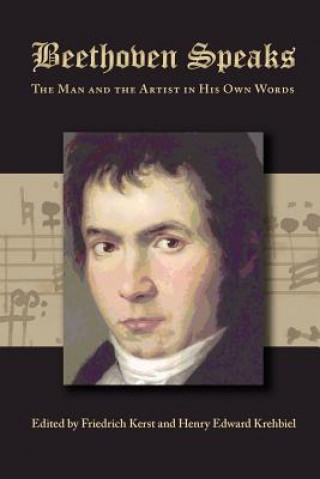 Carte Beethoven Speaks: The Man and the Artist in His Own Words Friedrich Kerst