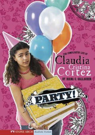 Kniha Party!: The Complicated Life of Claudia Cristina Cortez Diana G. Gallagher