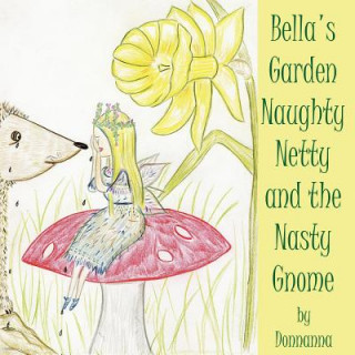 Kniha Bella's Garden Naughty Netty and the Nasty Gnome Donnanna