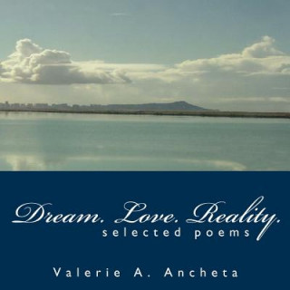 Kniha Dream. Love. Reality. Valerie A. Ancheta