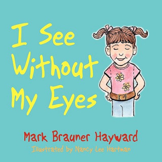 Książka I See Without My Eyes Mark Brauner Hayward