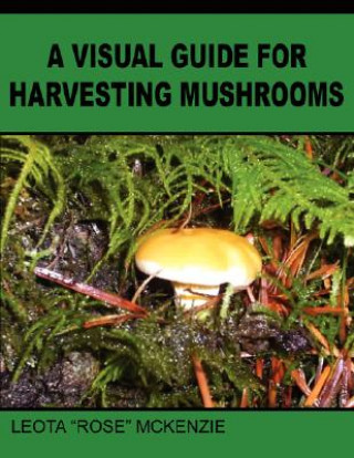 Buch Visual Guide for Harvesting Mushrooms Leota McKenzie