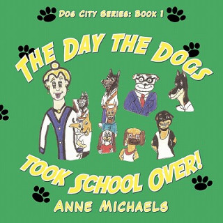 Kniha Day the Dogs Took School Over! Anne Michaels