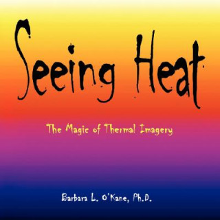 Kniha Seeing Heat Barbara L. O'Kane Ph. D.