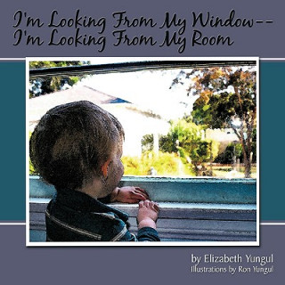 Книга I'm Looking From My Window--I'm Looking From My Room Elizabeth Yungul