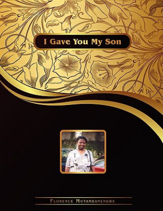 Libro I Gave You My Son Florence Mutambanengwe