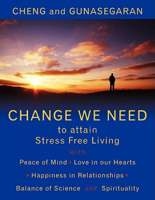 Könyv Change We Need to Attain Stress Free Living And Gunasegaran Cheng and Gunasegaran