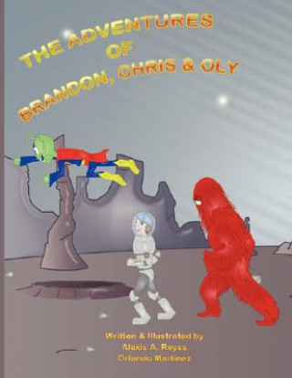Kniha Adventures of Brandon, Chris & Oly Alexis A. Reyes