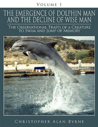 Knjiga Emergence of Dolphin Man and the Decline of Wise Man Christopher Alan Byrne