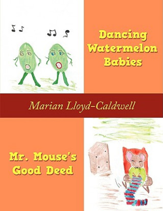 Kniha Dancing Watermelon Babies and Mr. Mouse's Good Deed Marian Lloyd-Caldwell