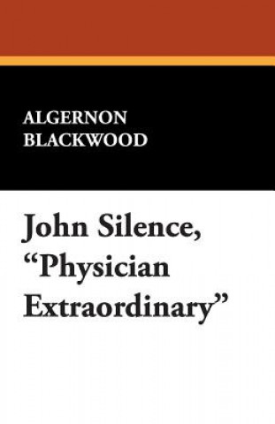 Książka John Silence, Physician Extraordinary Algernon Blackwood