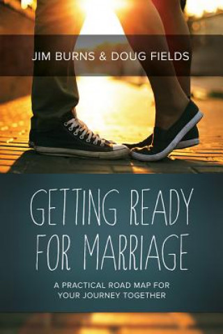 Könyv Getting Ready for Marriage: A Practical Road Map for Your Journey Together Jim Burns