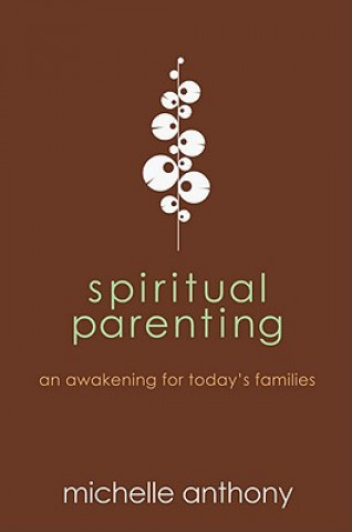 Kniha Spiritual Parenting: An Awakening for Today's Families Michelle Anthony