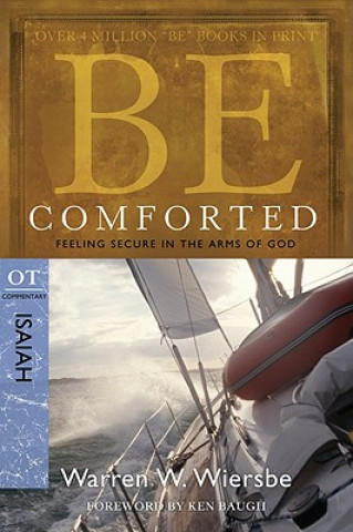 Książka Be Comforted: Feeling Secure in the Arms of God: OT Commentary Isaiah Warren W. Wiersbe