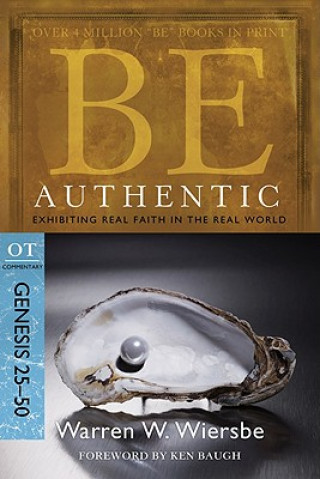 Kniha Be Authentic: Exhibiting Real Faith in the Real World, Genesis 25-50 Warren W. Wiersbe