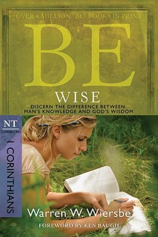 Kniha Be Wise: I Corinthians, NT Commentary: Discern the Difference Between Man's Knowledge and God's Wisdom Warren W. Wiersbe