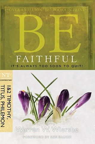 Carte Be Faithful: NT Commentary 1 & 2 Timothy, Titus, Philemon; It's Always Too Soon to Quit! Warren W. Wiersbe