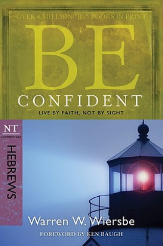 Kniha Be Confident: NT Commentary Hebrews; Live by Faith, Not by Sight Warren W. Wiersbe