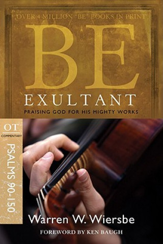 Carte Be Exultant: OT Commentary Psalms 90-150; Praising God for His Mighty Works Warren W. Wiersbe