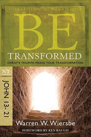 Carte Be Transformed: NT Commentary John 13-21; Christ's Triumph Means Your Transformation Warren W. Wiersbe