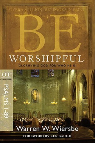 Knjiga Be Worshipful: OT Commentary Psalms 1-89; Glorifying God for Who He Is Warren W. Wiersbe